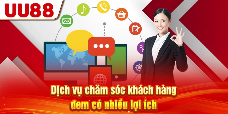 Dịch vụ chăm sóc khách hàng đem có nhiều lợi ích
