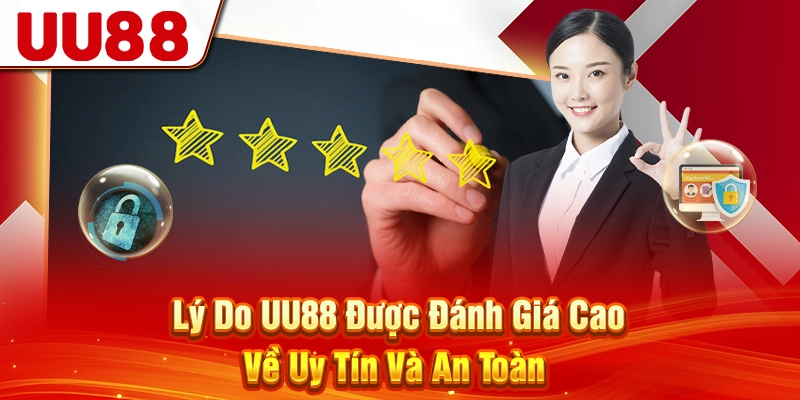 Lý Do UU88 Được Đánh Giá Cao Về Uy Tín Và An Toàn